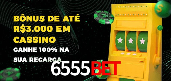6555Bet melhor bônus de depósito